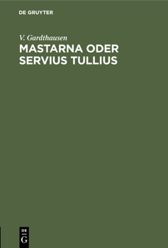 Hardcover Mastarna Oder Servius Tullius: Mit Einer Einleitung Über Die Ausdehnung Des Etruskerreiches [German] Book