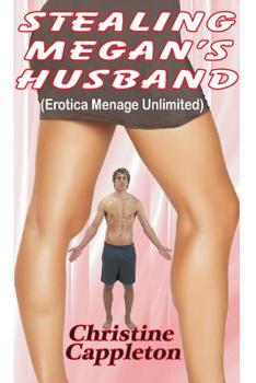 Paperback Stealing Megan's Husband (Erotica Menage Unlimited) Book