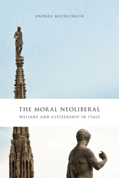 Paperback The Moral Neoliberal: Welfare and Citizenship in Italy Book