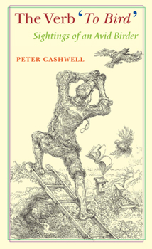 Hardcover The Verb 'to Bird': Sightings of an Avid Birder Book