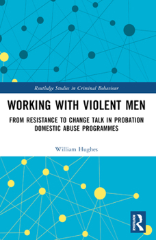 Paperback Working with Violent Men: From Resistance to Change Talk in Probation Domestic Abuse Programmes Book
