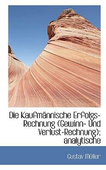 Paperback Die Kaufmannische Erfolgs-Rechnung (Gewinn- Und Verlust-Rechnung); Analytische [German] Book