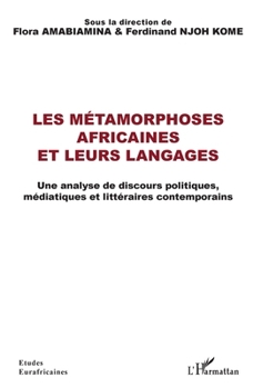 Les métamorphoses africaines et leurs langages: Une analyse de discours politiques, médiatiques et littéraires contemporains (Études Eurafricaines) (French Edition)