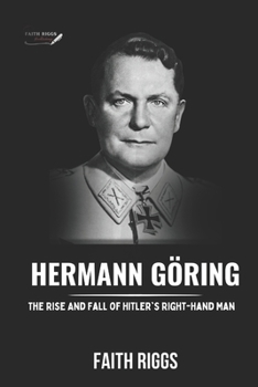 Hermann Göring: The Rise And Fall of Hitler's Right-Hand Man