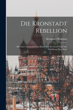 Paperback Die Kronstadt Rebellion: Mit einer geographischen Karte von Kronstadt und der Abbildung einer Seite [German] Book