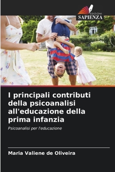 I principali contributi della psicoanalisi all'educazione della prima infanzia: Psicoanalisi per l'educazione (Italian Edition)