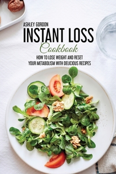 Paperback Instant Loss Cookbook: How to Lose Weight and Reset Your Metabolism with Delicious Recipes Book