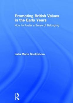 Hardcover Promoting British Values in the Early Years: How to Foster a Sense of Belonging Book