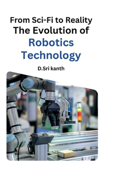 Paperback From Sci-Fi to Reality: The Evolution of Robotics Technology Book