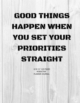 Paperback Good Things Happen When You Set Your Priorities Straight: Academic Calendar and Organizer 8.5X11" Notebook for girl, boy, Adults to write in note and Book