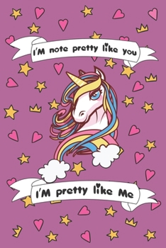 Paperback I'm Not Pretty Like You I'am Pretty Like me: Magical Unicorn Composition Notebook - Magical Unicorn Journal, Gift for Girls 120 Pages of 6?9 inch Blan Book