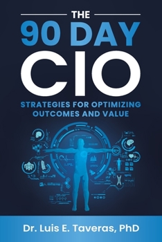 Paperback The 90 Day CIO: Strategies for Optimizing Outcomes and Value Book