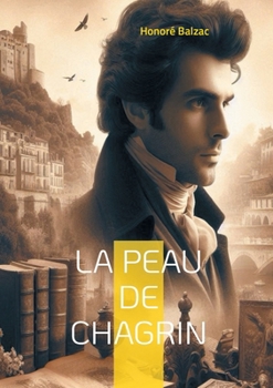 La Peau de chagrin: Un pacte faustien dans le Paris du XIXe siècle (French Edition)