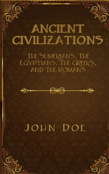 Paperback Ancient Civilizations: The Sumerians, The Egyptians, The Greeks, and The Romans Book