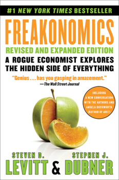 Freakonomics: A Rogue Economist Explores the Hidden Side of Everything - Book  of the Freakonomics