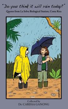Paperback Do you think it will rain today?: Quotes from La Selva Biological Station, Costa Rica Book