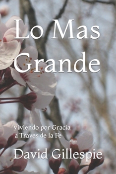 Paperback Lo Mas Grande: Viviendo por Gracia a Traves de la Fe [Spanish] Book