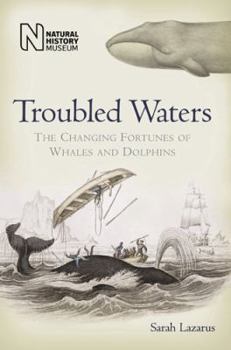 Hardcover Troubled Waters: The Changing Fortunes of Whales and Dolphins Book