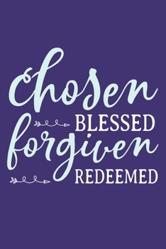 Paperback Chosen Blessed Forgiven Redeemed: Blank Lined Notebook: Bible Scripture Christian Journals Gift 6x9 - 110 Blank Pages - Plain White Paper - Soft Cover Book