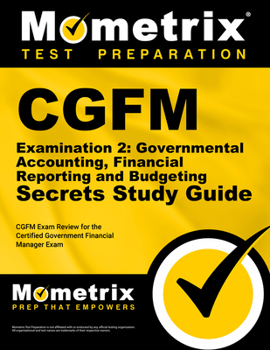 Paperback Cgfm Examination 2: Governmental Accounting, Financial Reporting and Budgeting Secrets Study Guide: Cgfm Exam Review for the Certified Government Fina Book