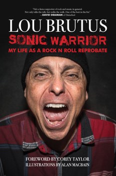 Hardcover Sonic Warrior: My Life as a Rock N Roll Reprobate: Tales of Sex, Drugs, and Vomiting at Inopportune Moments Book