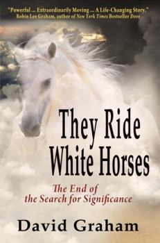 Paperback They Ride White Horses: The End of the Search for Significance Book