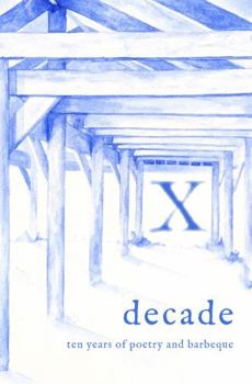 Decade : Ten Years of Poetry and Barbeque