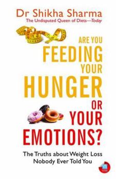 Paperback Are You Feeding Your Hunger or Your Emotions?: The Truths about Weight Loss Nobody Ever Told You Book