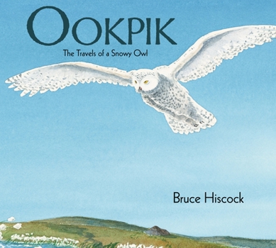 Hardcover Ookpik: The Travels of a Snowy Owl Book