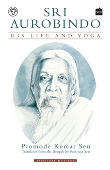 Paperback Sri Aurobindo: His Life and Yoga Book