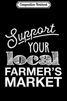 Composition Notebook: Support Your Local Farmers Gift  Journal/Notebook Blank Lined Ruled 6x9 100 Pages