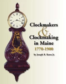 Hardcover Clockmakers & Clockmaking in Maine 1770-1900 Book