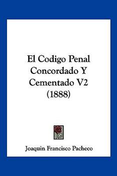 Paperback El Codigo Penal Concordado Y Cementado V2 (1888) [Spanish] Book