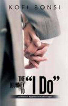 Paperback The Journey to "I Do": A Biblical Approach To Marriage Book