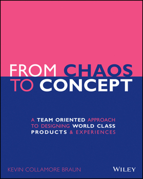 Paperback From Chaos to Concept: A Team Oriented Approach to Designing World Class Products and Experiences Book
