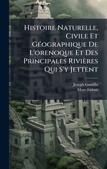 Hardcover Histoire Naturelle, Civile Et GÃ(c)ographique De L'orenoque Et Des Principales Rivières Qui S'y Jettent [French] Book
