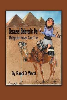 Paperback Because I Believed in Me (My Egyptian Fantasy Came True) Book