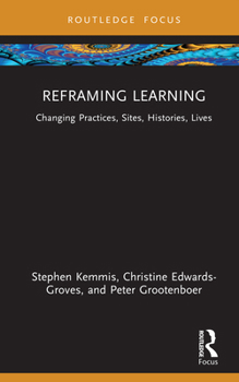 Hardcover Reframing Learning: Changing Practices, Sites, Histories, Lives Book