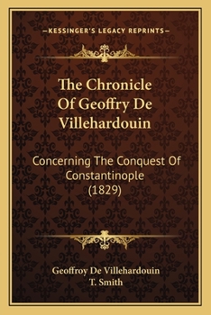 Paperback The Chronicle Of Geoffry De Villehardouin: Concerning The Conquest Of Constantinople (1829) Book