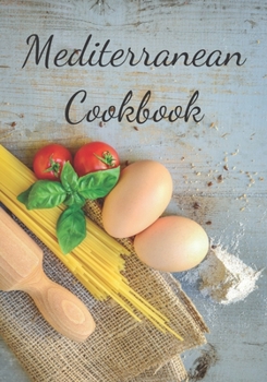 Mediterranean Cookbook: Make Your Own Healthy Recipe Book, Cooking Dishes For Beginners, 7x10, 100 pages
