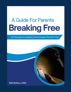 Paperback Breaking Free: A Guide for Parents: 10 Concepts for Helping Teens Escape the Porn Trap Book