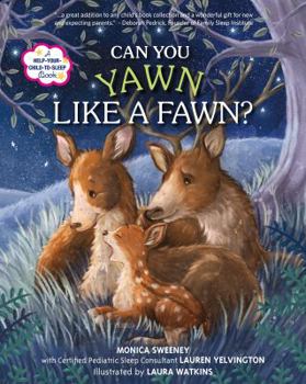 Hardcover Can You Yawn Like a Fawn?: A Help Your Child to Sleep Book