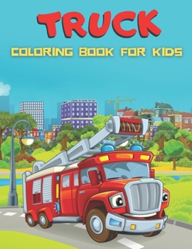 Paperback Truck Coloring Book For Kids: An Kids Coloring Book with Garbage Truck, Fire Trucks, Monster Truck, Garbage Trucks For Toddlers, Preschoolers, Ages Book