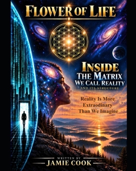 Flower of Life: Inside The Matrix We Call Reality and Its Structure