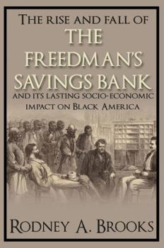Paperback The Rise and Fall of the Freedman's Savings Bank: And Its Lasting Socio-Economic Impact on Black America Book