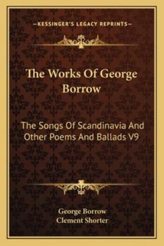 The Works Of George Borrow: The Songs Of Scandinavia And Other Poems And Ballads V7