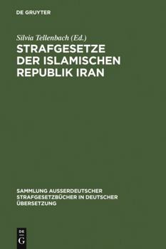 Hardcover Strafgesetze der Islamischen Republik Iran (Sammlung außerdeutscher Strafgesetzbücher in deutscher Übersetzung, 106) (German Edition) [German] Book