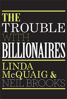 Hardcover The Trouble with Billionaires: Why Too Much Money at the Top Is Bad for Everyone Book