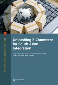 Paperback Unleashing E-Commerce for South Asian Integration Book