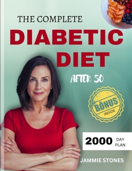 The Complete Diabetic Diet After 50: 2000-Day Easy, Low Sugar and carb Recipes for Longevity and Wellbeing specially made for better managing ... in people over 50 (Healthy Body Cooking)
